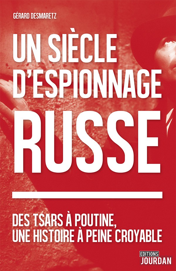 Couverture. Un siècle d|espionnage russe. Des tsars à Poutine, une histoire à peine croyable par Gérard Desmaretz. 2016-09-12